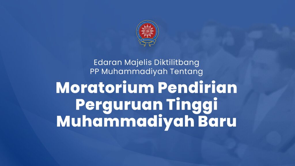 Edaran Majelis Diktilitbang PP Muhammadiyah Tentang Moratorium Pendirian Perguruan Tinggi Muhammadiyah Baru